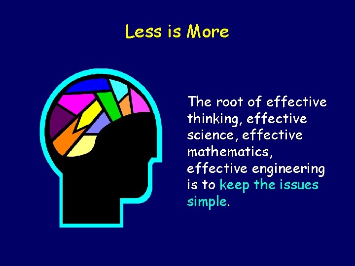 Less is More The root of effective thinking, effective science, effective mathematics, effective engineering