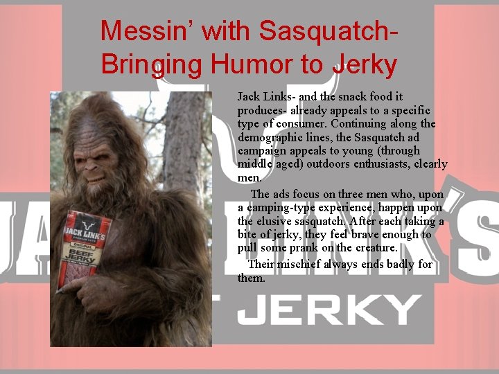 Messin’ with Sasquatch. Bringing Humor to Jerky Jack Links- and the snack food it