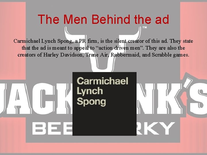 The Men Behind the ad Carmichael Lynch Spong, a PR firm, is the silent