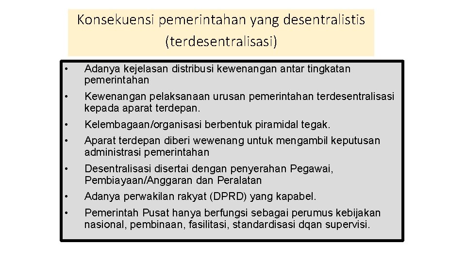 Konsekuensi pemerintahan yang desentralistis (terdesentralisasi) • Adanya kejelasan distribusi kewenangan antar tingkatan pemerintahan •