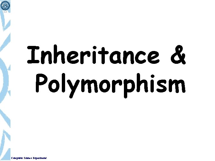 Inheritance & Polymorphism Computer Science Department 