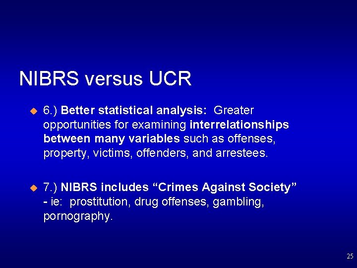 NIBRS versus UCR u 6. ) Better statistical analysis: Greater opportunities for examining interrelationships