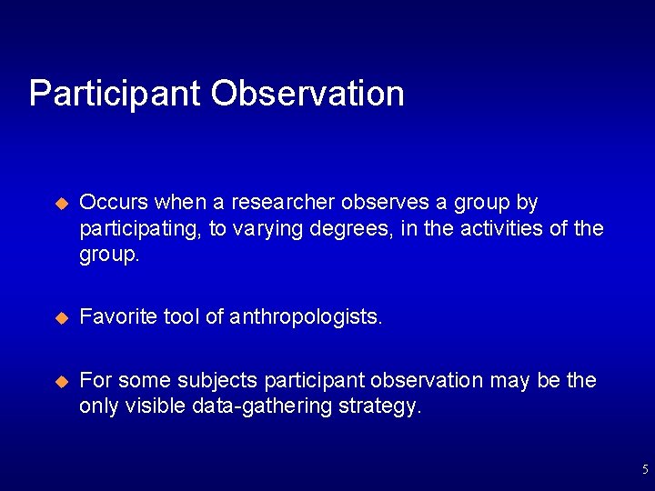 Participant Observation u Occurs when a researcher observes a group by participating, to varying