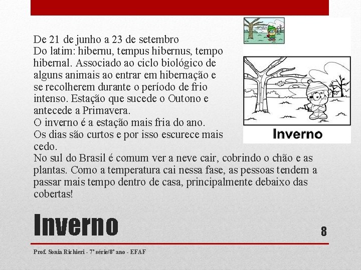 De 21 de junho a 23 de setembro Do latim: hibernu, tempus hibernus, tempo De 21 de junho a 23 de setembro Do latim: hibernu, tempus hibernus, tempo
