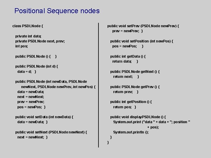 Positional Sequence nodes class PSDLNode { public void set. Prev (PSDLNode new. Prev) {