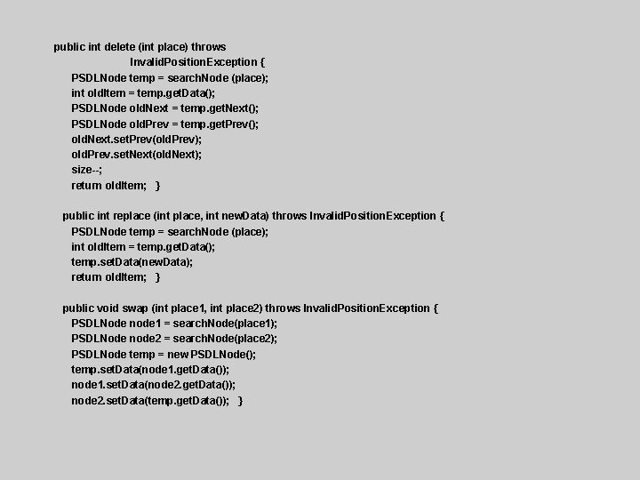 public int delete (int place) throws Invalid. Position. Exception { PSDLNode temp = search.