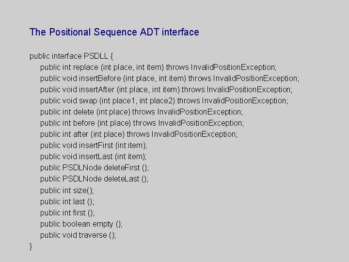 The Positional Sequence ADT interface public interface PSDLL { public int replace (int place,