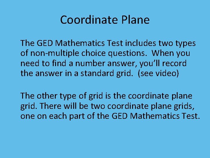 Coordinate Plane The GED Mathematics Test includes two types of non-multiple choice questions. When