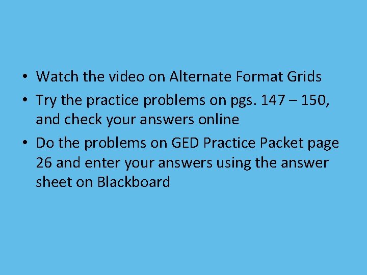  • Watch the video on Alternate Format Grids • Try the practice problems