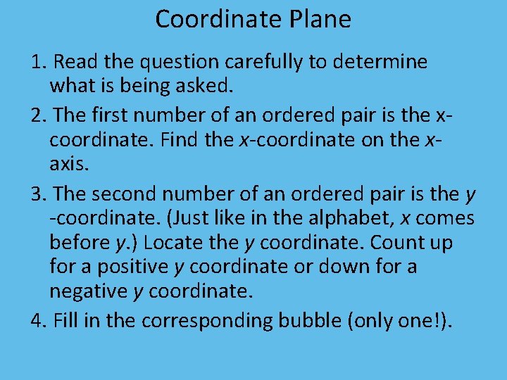 Coordinate Plane 1. Read the question carefully to determine what is being asked. 2.