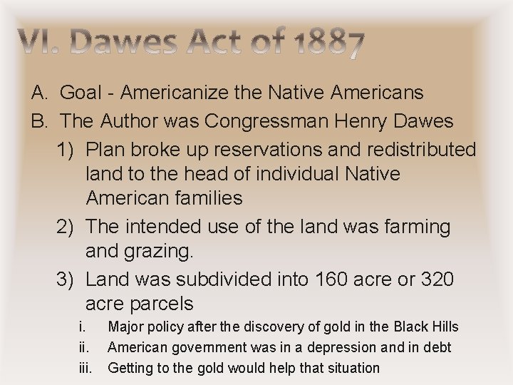 A. Goal - Americanize the Native Americans B. The Author was Congressman Henry Dawes