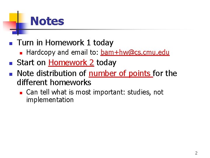 Notes n Turn in Homework 1 today n n n Hardcopy and email to: Notes n Turn in Homework 1 today n n n Hardcopy and email to: