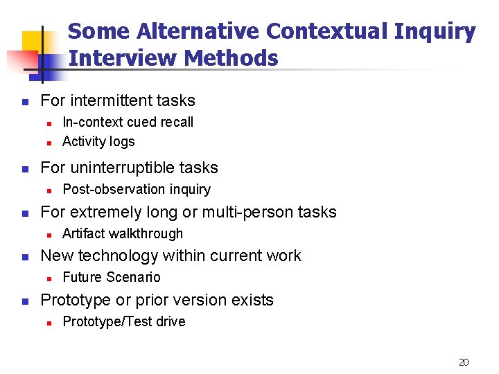 Some Alternative Contextual Inquiry Interview Methods n For intermittent tasks n n n For Some Alternative Contextual Inquiry Interview Methods n For intermittent tasks n n n For