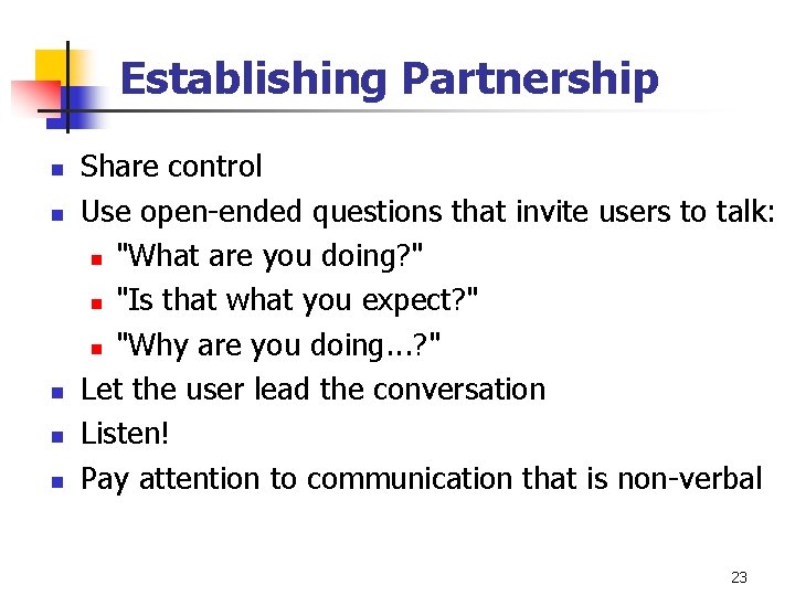 Establishing Partnership n n n Share control Use open-ended questions that invite users to Establishing Partnership n n n Share control Use open-ended questions that invite users to