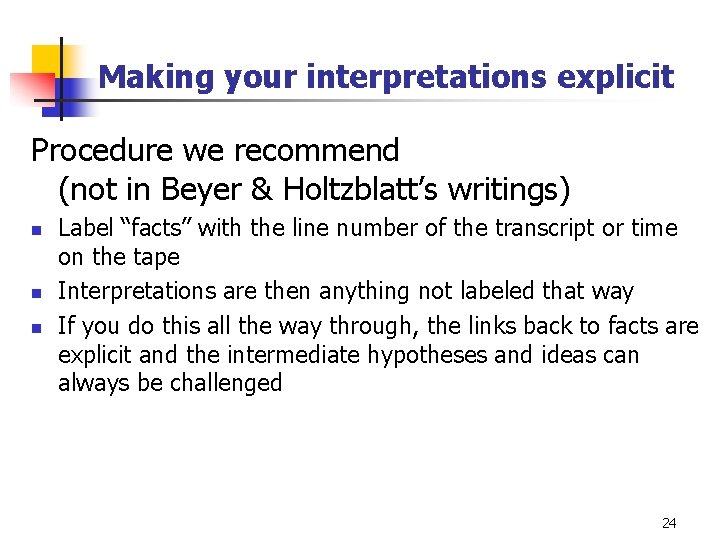 Making your interpretations explicit Procedure we recommend (not in Beyer & Holtzblatt’s writings) n Making your interpretations explicit Procedure we recommend (not in Beyer & Holtzblatt’s writings) n