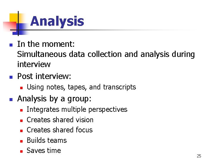 Analysis n n In the moment: Simultaneous data collection and analysis during interview Post Analysis n n In the moment: Simultaneous data collection and analysis during interview Post