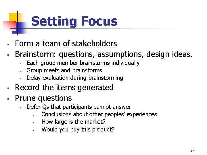 Setting Focus § § Form a team of stakeholders Brainstorm: questions, assumptions, design ideas. Setting Focus § § Form a team of stakeholders Brainstorm: questions, assumptions, design ideas.