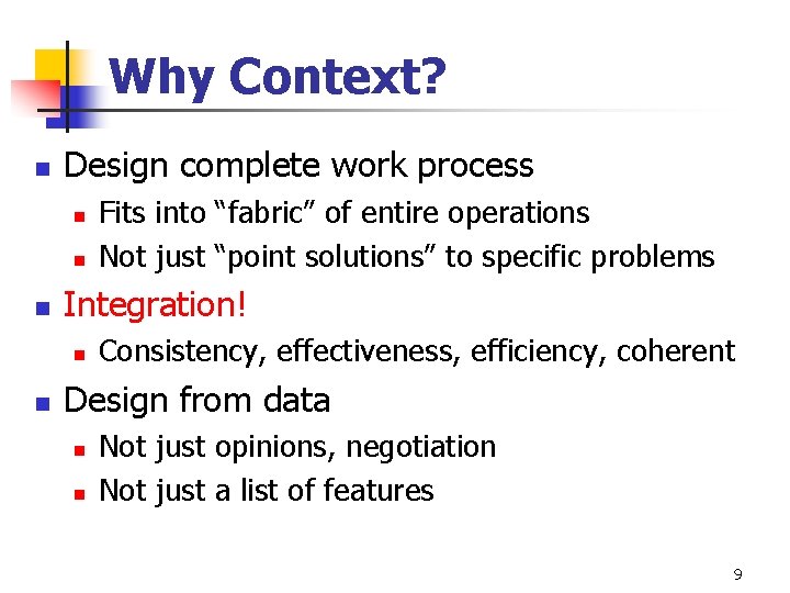 Why Context? n Design complete work process n n n Integration! n n Fits Why Context? n Design complete work process n n n Integration! n n Fits
