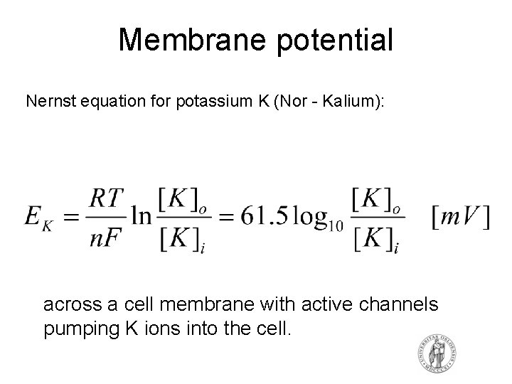Membrane potential Nernst equation for potassium K (Nor - Kalium): across a cell membrane Membrane potential Nernst equation for potassium K (Nor - Kalium): across a cell membrane