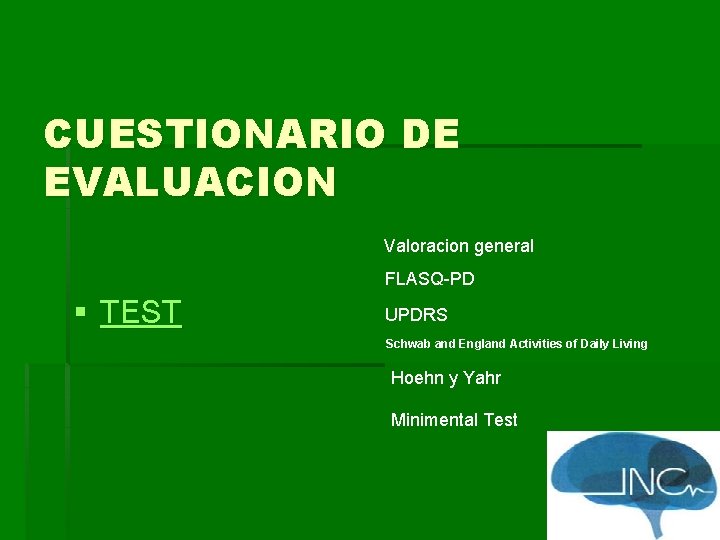 CUESTIONARIO DE EVALUACION Valoracion general FLASQ-PD § TEST UPDRS Schwab and England Activities of