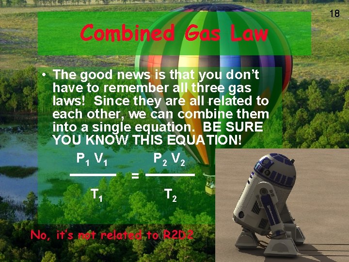 Combined Gas Law • The good news is that you don’t have to remember