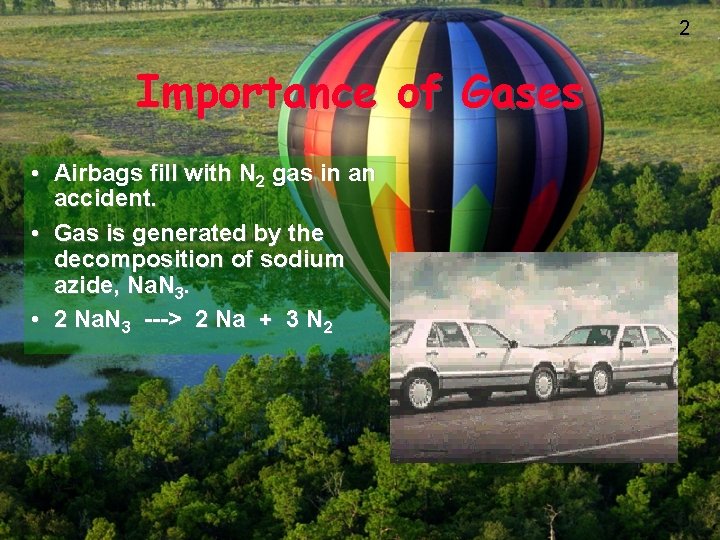 2 Importance of Gases • Airbags fill with N 2 gas in an accident.