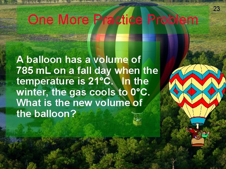 One More Practice Problem A balloon has a volume of 785 m. L on