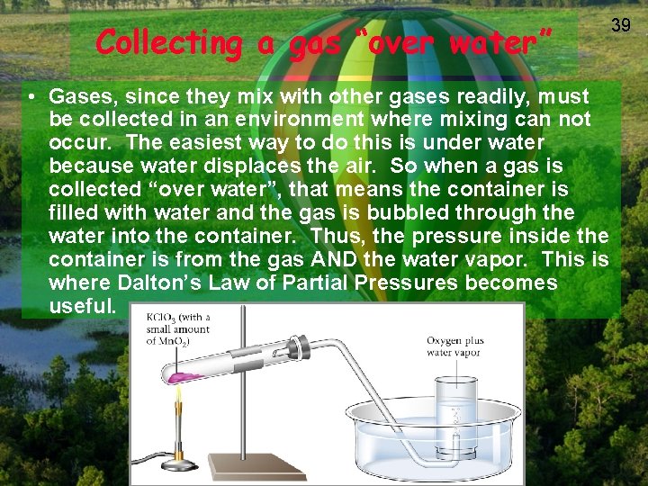 Collecting a gas “over water” • Gases, since they mix with other gases readily,