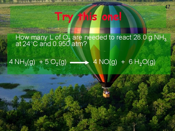 Try this one! 47 How many L of O 2 are needed to react