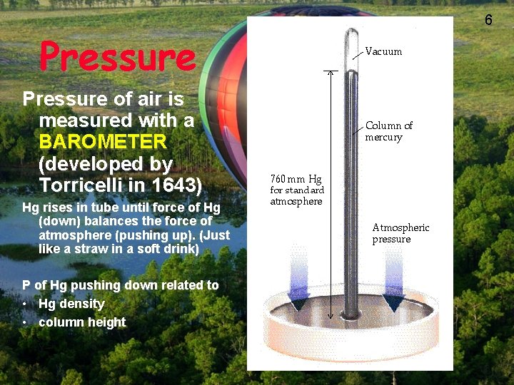 Pressure of air is measured with a BAROMETER (developed by Torricelli in 1643) Hg