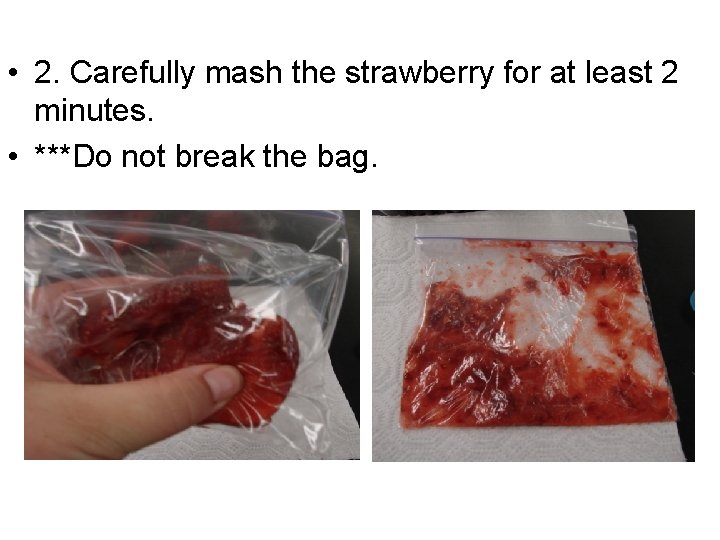  • 2. Carefully mash the strawberry for at least 2 minutes. • ***Do