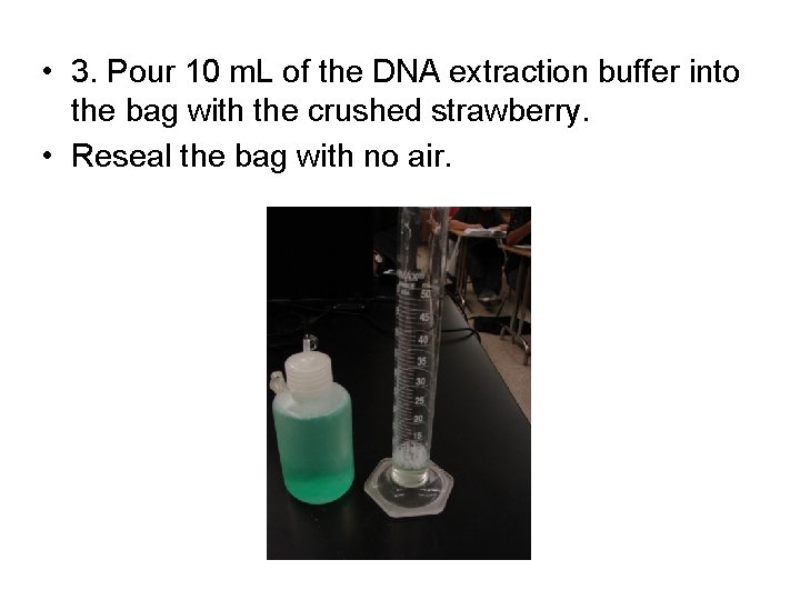  • 3. Pour 10 m. L of the DNA extraction buffer into the