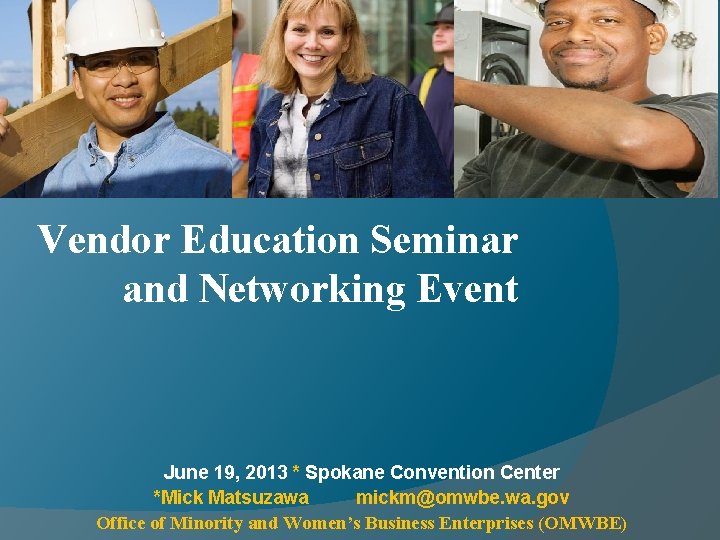 Vendor Education Seminar and Networking Event June 19, 2013 * Spokane Convention Center *Mick