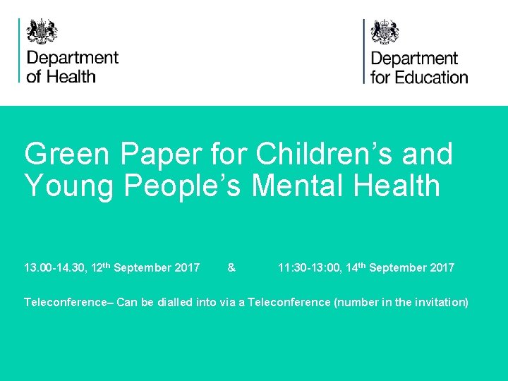 Green Paper for Children’s and Young People’s Mental Health 13. 00 -14. 30, 12