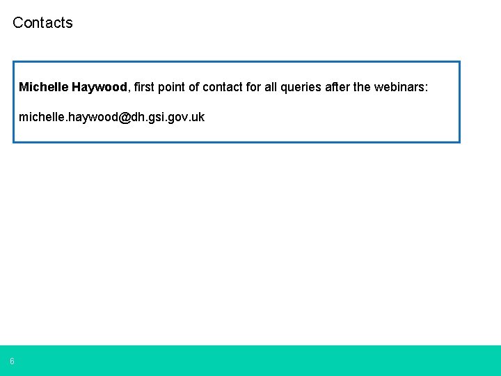 Contacts Michelle Haywood, first point of contact for all queries after the webinars: michelle.