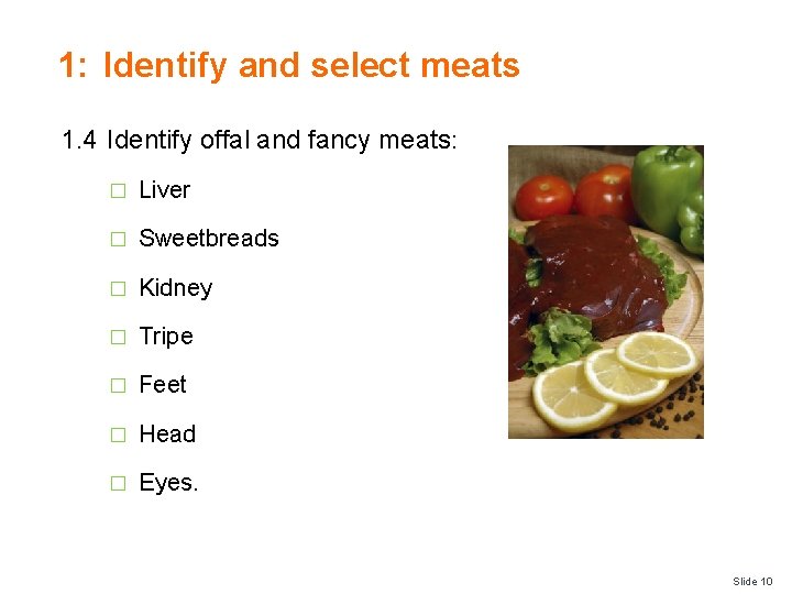 1: Identify and select meats 1. 4 Identify offal and fancy meats: � Liver