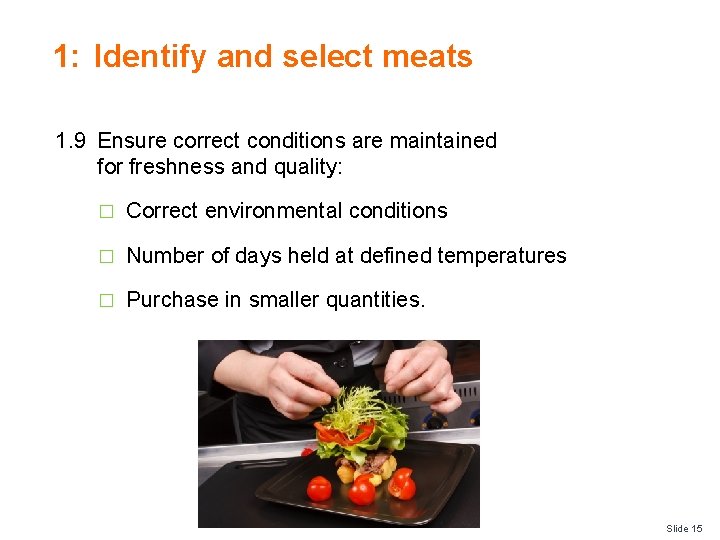 1: Identify and select meats 1. 9 Ensure correct conditions are maintained for freshness