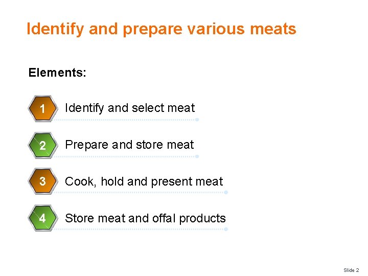 Identify and prepare various meats Elements: 1 Identify and select meat 2 Prepare and