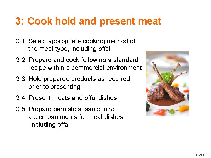 3: Cook hold and present meat 3. 1 Select appropriate cooking method of the