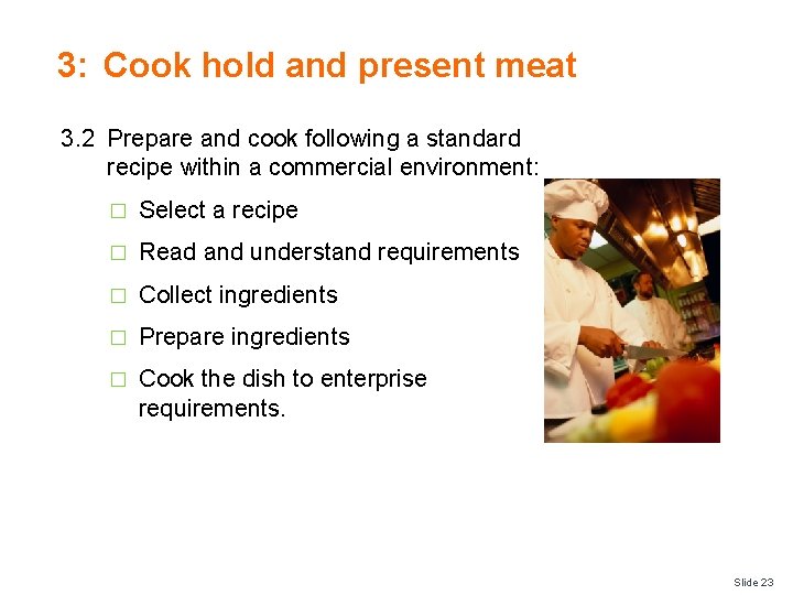 3: Cook hold and present meat 3. 2 Prepare and cook following a standard