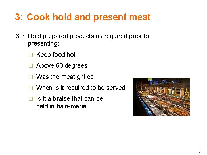 3: Cook hold and present meat 3. 3 Hold prepared products as required prior