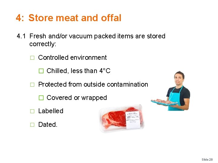 4: Store meat and offal 4. 1 Fresh and/or vacuum packed items are stored