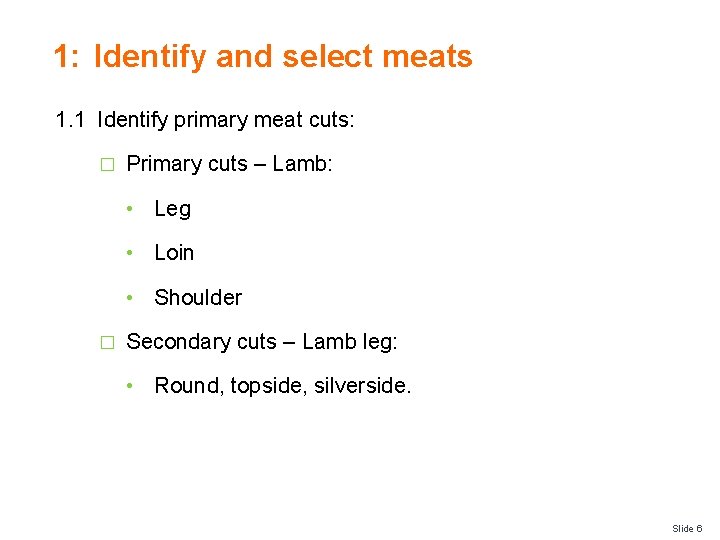 1: Identify and select meats 1. 1 Identify primary meat cuts: � Primary cuts
