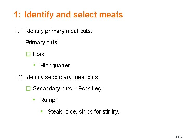 1: Identify and select meats 1. 1 Identify primary meat cuts: Primary cuts: �