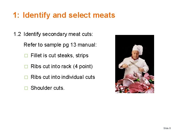 1: Identify and select meats 1. 2 Identify secondary meat cuts: Refer to sample