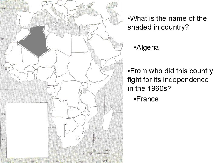  • What is the name of the shaded in country? • Algeria •