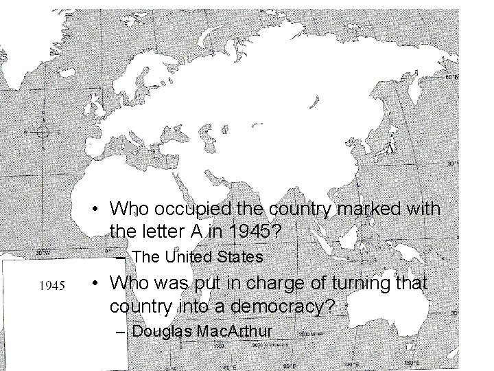  • Who occupied the country marked with the letter A in 1945? –