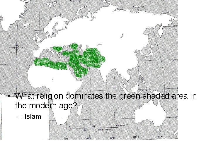  • What religion dominates the green shaded area in the modern age? –