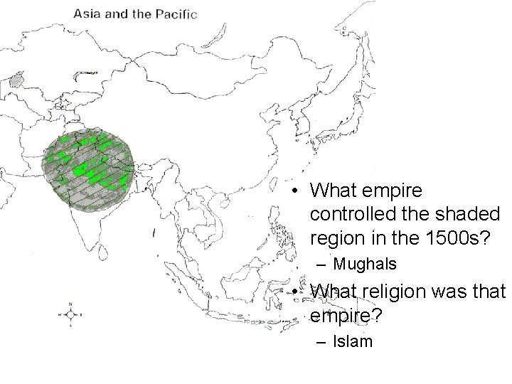  • What empire controlled the shaded region in the 1500 s? – Mughals