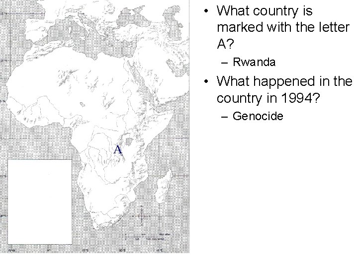  • What country is marked with the letter A? – Rwanda • What